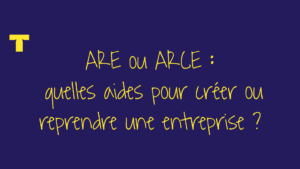ARE ou ARCE : quelles aides pour créer ou reprendre une entreprise ?